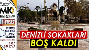 Denizli sokakları boş kaldı