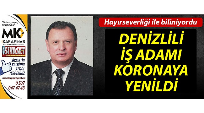 Denizlili iş adamı koronaya yenildi