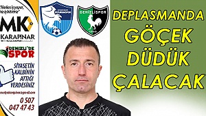 Deplasmanda Göçek düdük çalacak