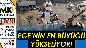 Ege'nin en büyüğü yükseliyor!