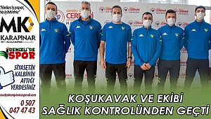 Ekibin sağlık kontrolleri tamamlandı