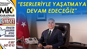 “Eserleriyle yaşatmaya devam edeceğiz”