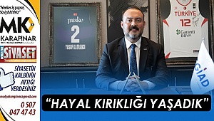 “Hayal kırıklığı yaşadık