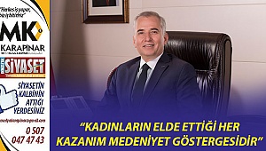 “Kadınların elde ettiği her kazanım medeniyet göstergesidir”