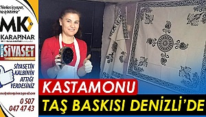 Kastamonu Taş baskısı Denizli’de