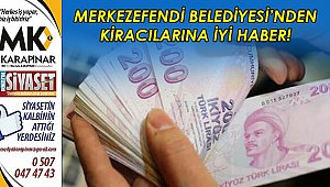 Merkezefendi Belediyesi’nden kiracılarına iyi haber!