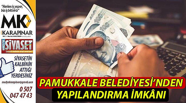 Pamukkale Belediyesi’nden yapılandırma imkânı