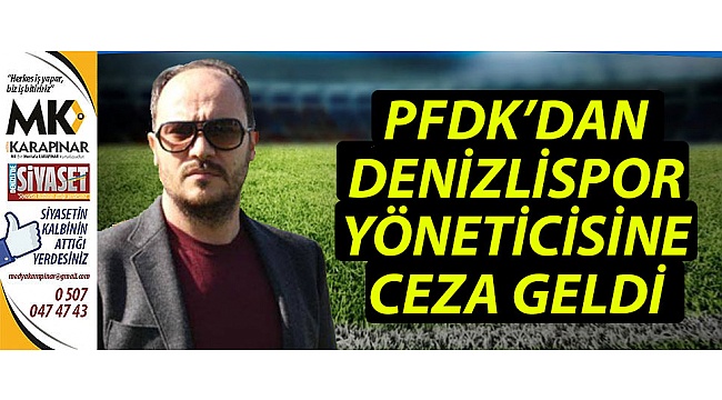 PFDK’dan Denizlispor yöneticisine ceza geldi