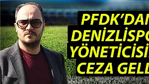 PFDK’dan Denizlispor yöneticisine ceza geldi