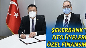Şekerbank’tan DTO üyelerine özel finansman