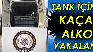 Tank içinde kaçak alkol yakalandı