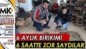 6 ayda biriktirdiklerini 6 saatte zor saydılar