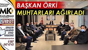Başkan Örki muhtarları ağırladı