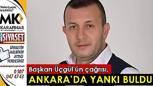 Başkan Üçgül’ün çağrısı Ankara’da yankı buldu