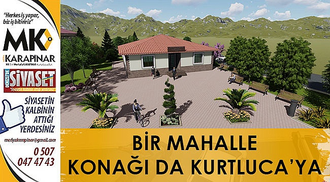 Bir mahalle konağı da Kurtluca’ya