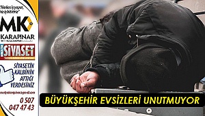 Büyükşehir evsizleri unutmuyor
