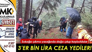 Dağda kaybolan 3 kafadar sokağa çıkmadan 9 bin 450 TL ceza