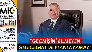 “Geçmişini bilmeyen geleceğini de planlayamaz”