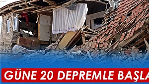 Güne 20 depremle başladık