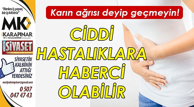 Karın ağrısı deyip geçmeyin!