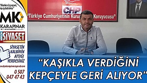“Kaşıkla verdiğini kepçeyle geri alıyor”
