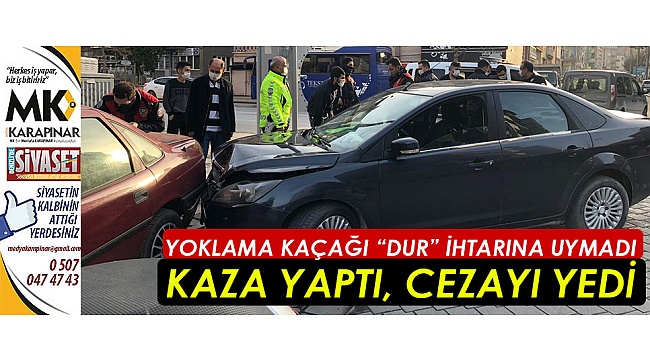 Kısıtlamada dur ihtarına uymayan ehliyetsiz sürücü, kovalamaca sonucu kaza yaptı, cezadan kurtulamadı