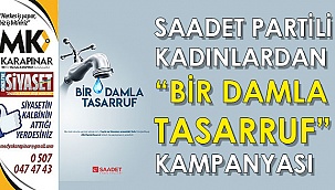 Saadet Partili kadınlardan “Bir Damla Tasarruf” kampanyası