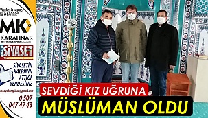 Sevdiği kız uğruna Müslüman oldu