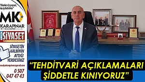 “Tehditvari açıklamaları şiddetle kınıyoruz”