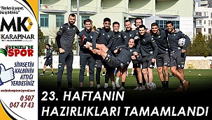 23. hafta hazırlıkları tamamlandı