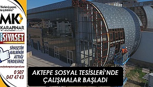 Aktepe Sosyal Tesisleri’nde çalışmalar başladı