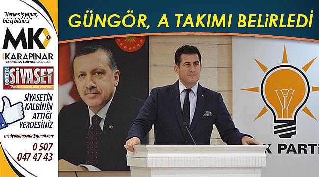 Başkan Güngör’ün a takımı belli oldu