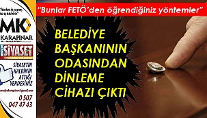 Başkanın odasından dinleme cihazı bulundu