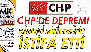 CHP DENİZLİ MİLLETVEKİLİ İSTİFA ETTİ