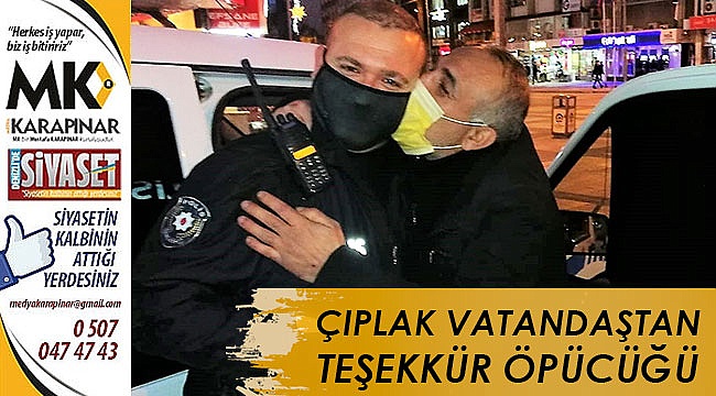 Çıplak vatandaştan polise teşekkür öpücüğü