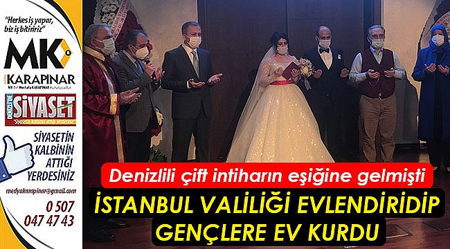 Denizlili evsiz çiftin nikahını İstanbul Valiliği kıyıp, evlerini kurdu
