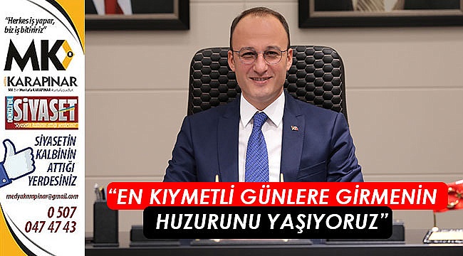 "En kıymetli günlere girmenin huzurunu yaşıyoruz"