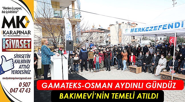 Gamateks-Osman Aydınlı Gündüz Bakımevi’nin Temeli Atıldı