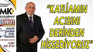 “Katliamın acısını derinden hissediyoruz”
