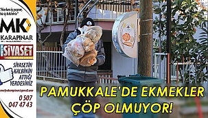 Pamukkale’de bayat ekmekler çöp olmuyor