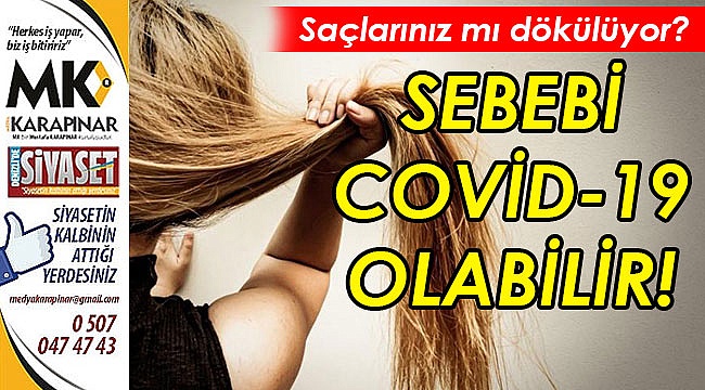 Saçlarınız dökülüyorsa sebebi covid-19 olabilir!