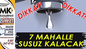 7 mahalle susuz kalacak