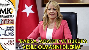 “Barışa, adalete ve hukuka vesile olmasını dilerim”