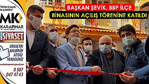 Başkan Şevik, BBP İlçe binasının açılış törenine katıldı
