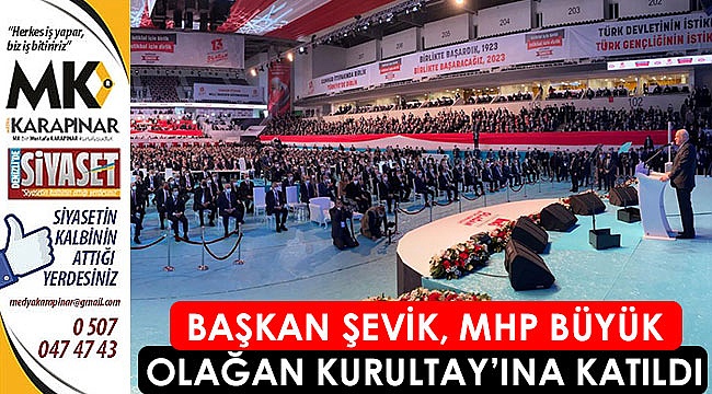 Başkan Şevik, MHP büyük olağan Kurultay’ına katıldı