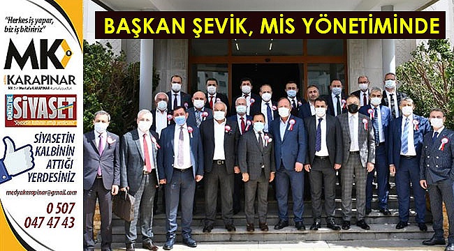 Başkan Şevik, MİS Yönetiminde