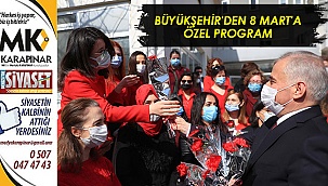 Büyükşehir'den 8 Mart’a özel program