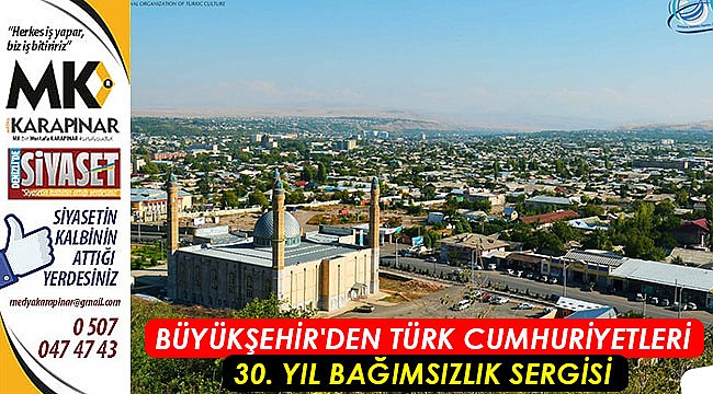 Büyükşehir'den Türk Cumhuriyetleri 30. Yıl Bağımsızlık Sergisi