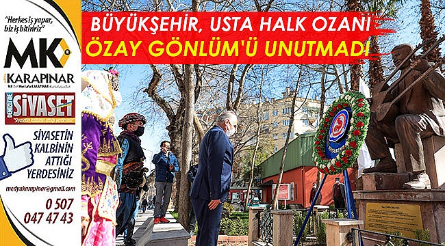 Büyükşehir, usta halk ozanı Özay Gönlüm'ü unutmadı