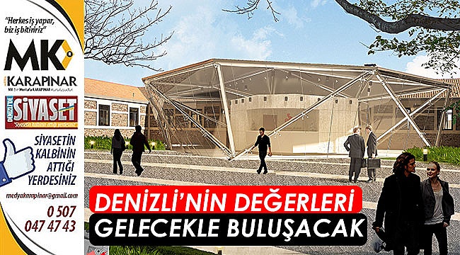 Denizli'nin değerleri geleceği ile buluşacak